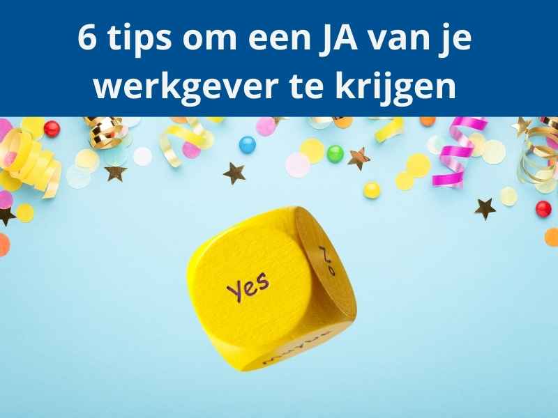 Blog 6 tips om een JA van je werkgever te krijgen