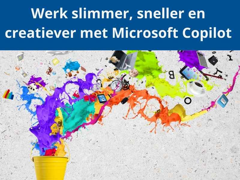 Blog Werk slimmer, sneller en creatiever  met Microsoft Copilot