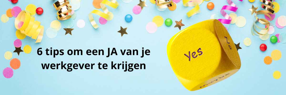 Header Blog 6 tips om een JA van je werkgever te krijgen